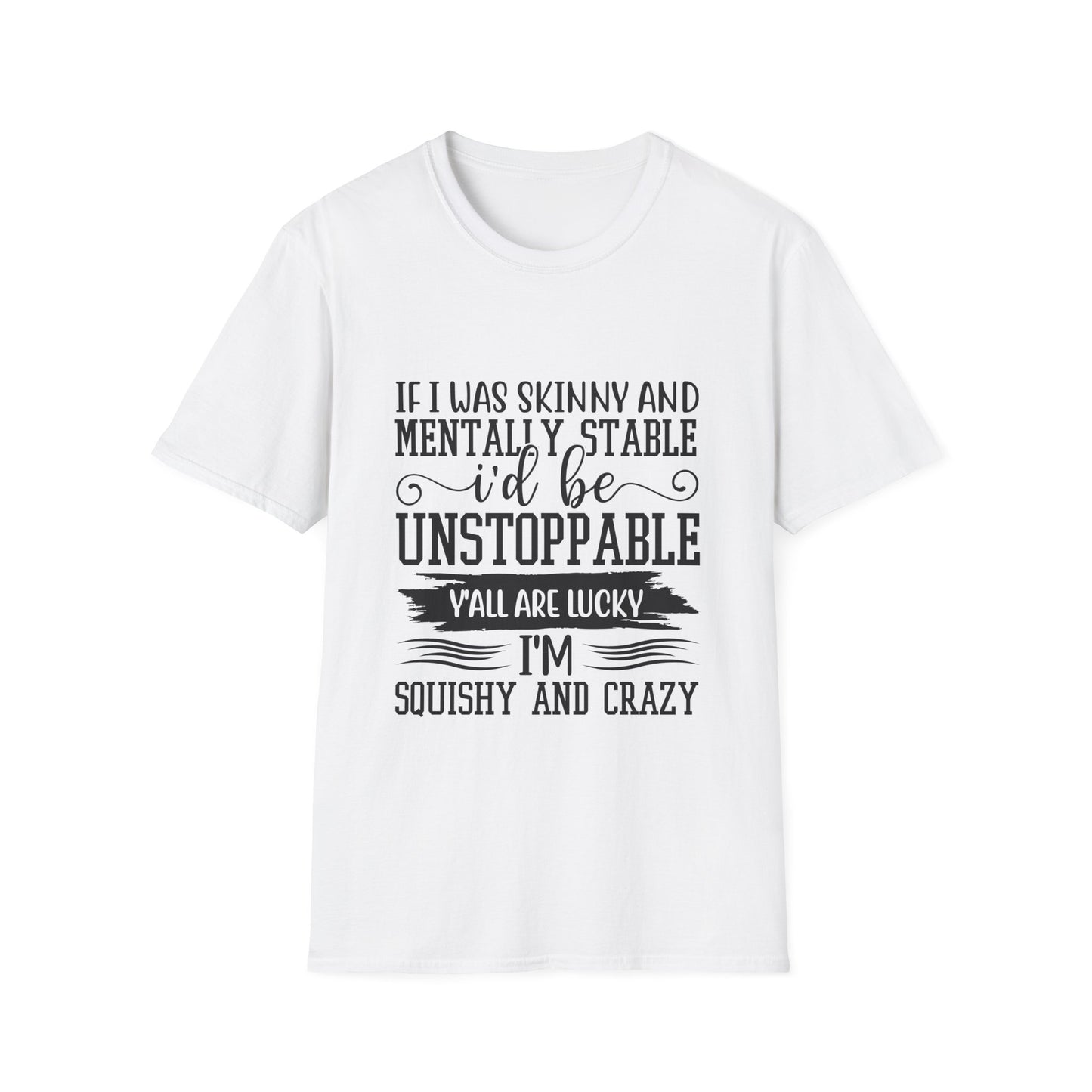 If I Was Skinny and Mentally Stable Unisex Softstyle Tee