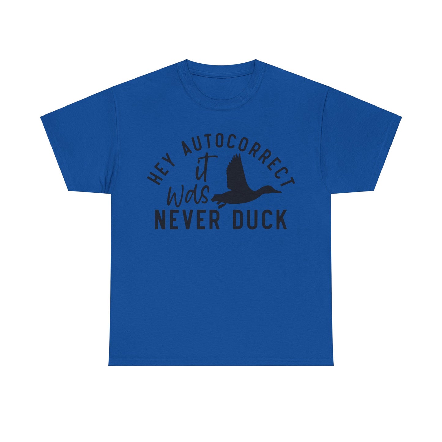 Hey Autocorrect It Was Never Duck Unisex Heavy Cotton Tee