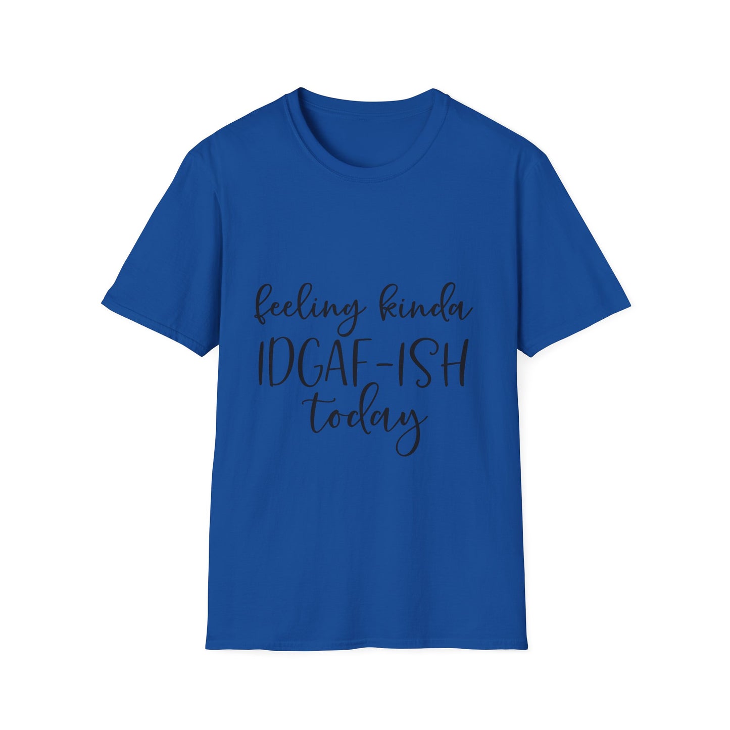 Feeling Kinda IDGAF-ISH Today Unisex Softstyle T-Shirt