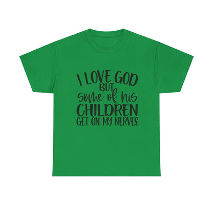 Funny Christian Unisex Tee - I Love God But Some of His Children Get on My Nerves