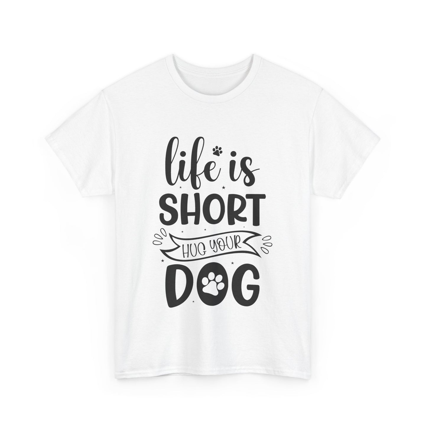 Life Is Short Hug Your Dog Unisex Heavy Cotton Tee