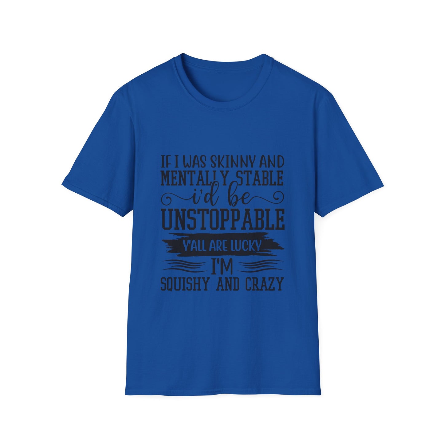 If I Was Skinny and Mentally Stable Unisex Softstyle Tee