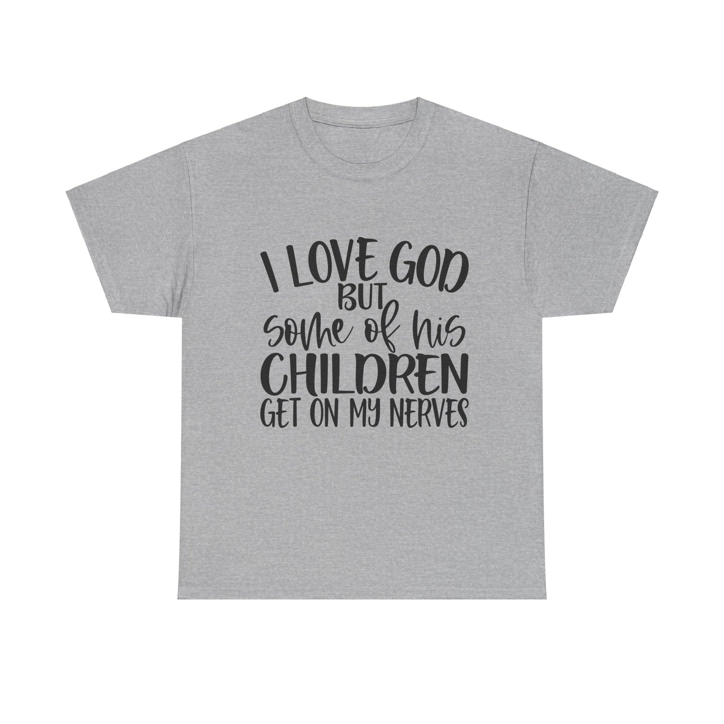 Funny Christian Unisex Tee - I Love God But Some of His Children Get on My Nerves