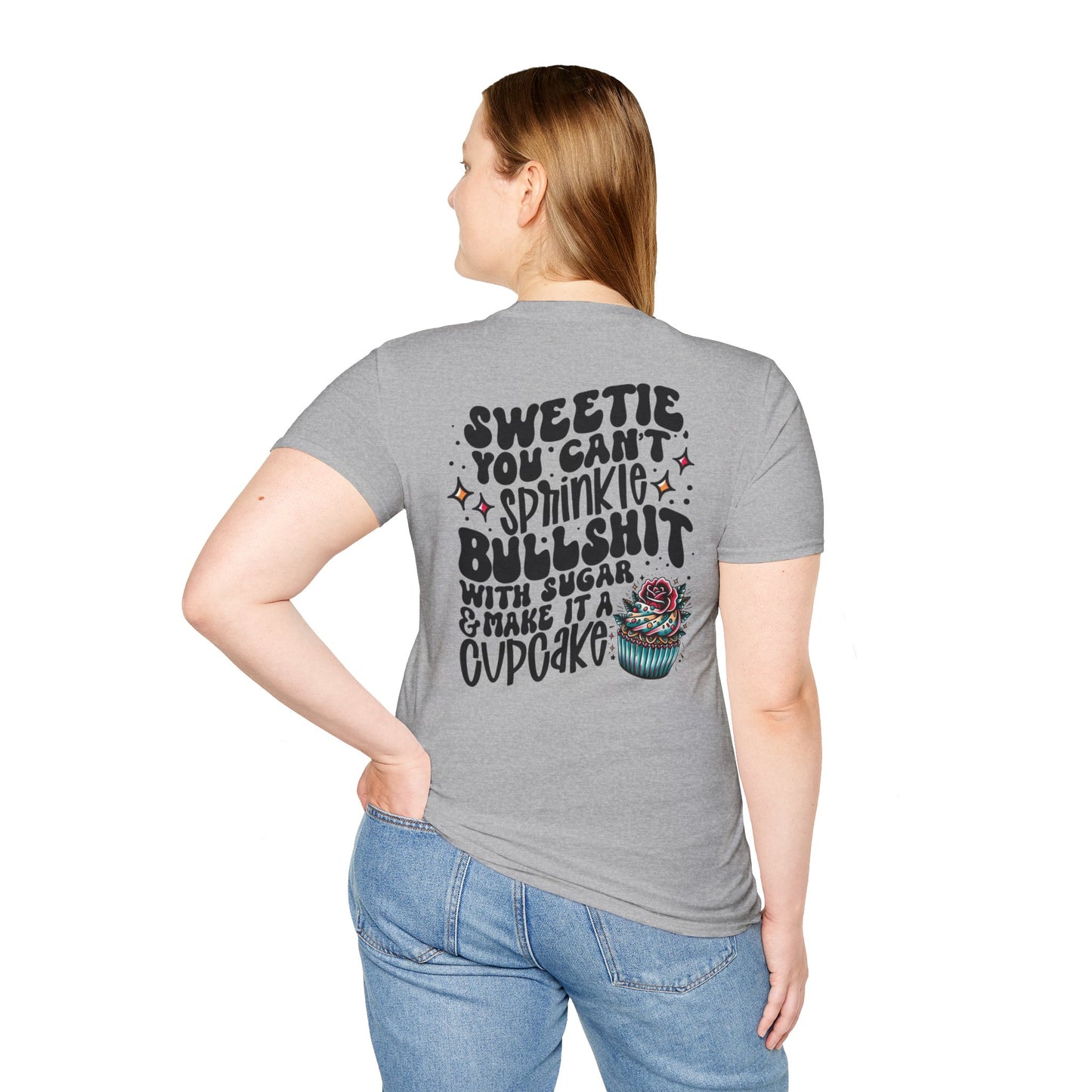 You Can't Sprinkle Bullshit With Sugar and Call It A Cupcake Unisex Softstyle T-Shirt