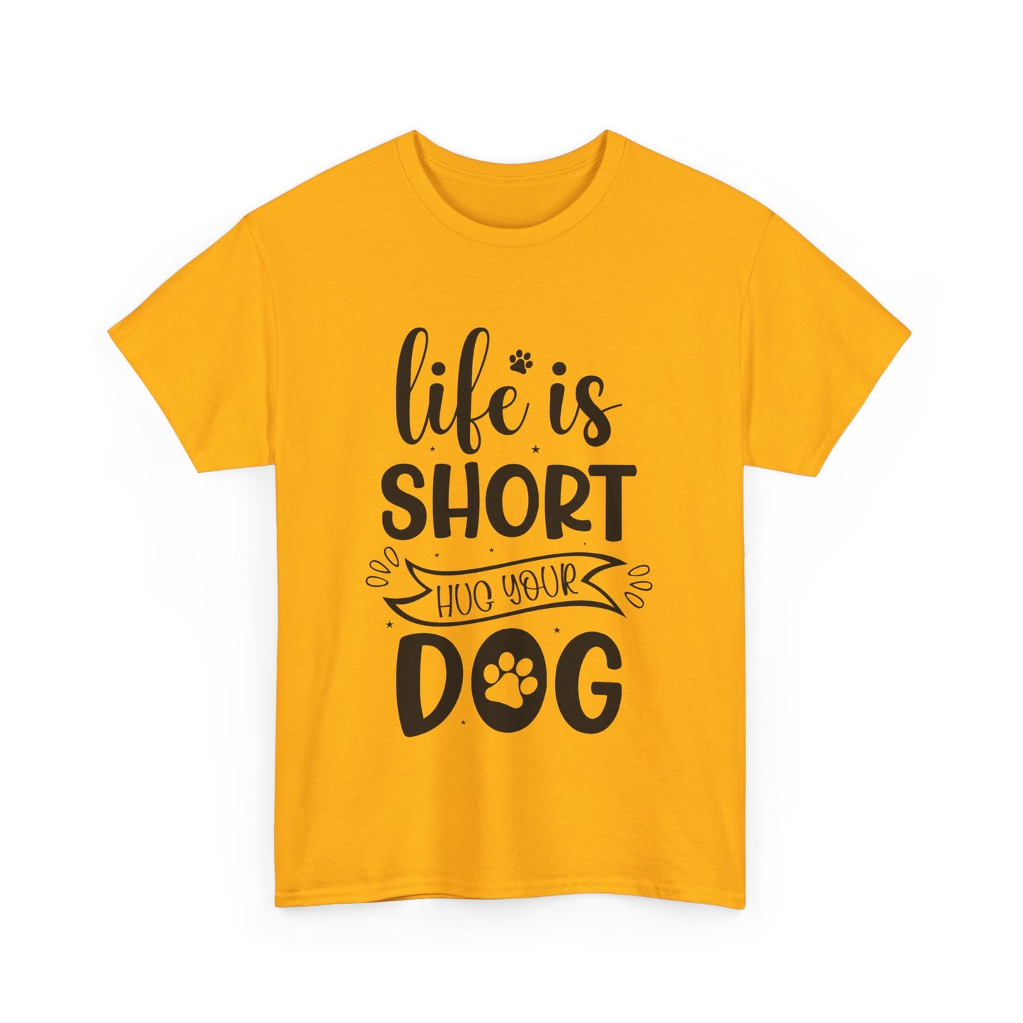 Life Is Short Hug Your Dog Unisex Heavy Cotton Tee