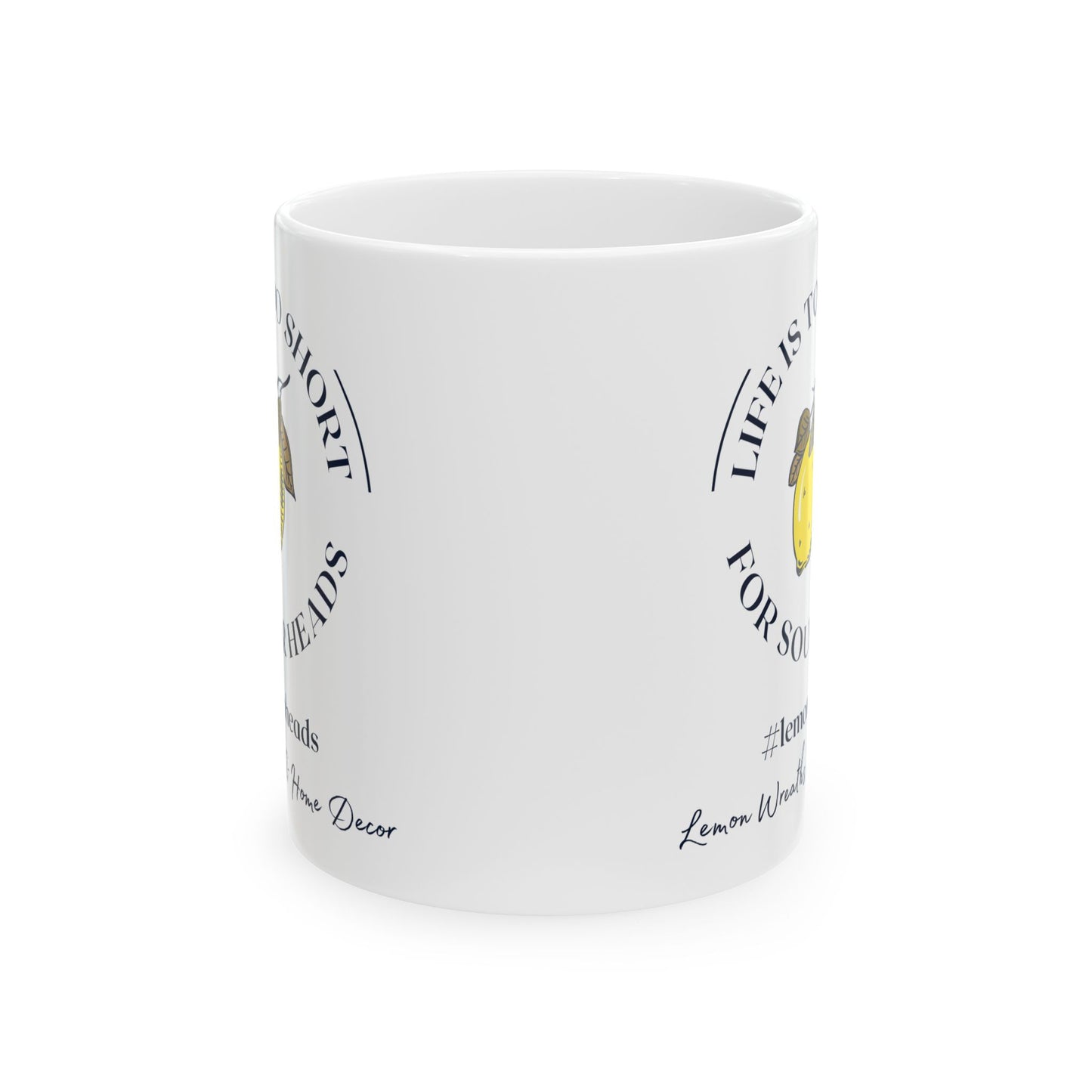 Life Is Too Short For Sourheads Ceramic Mug 11oz