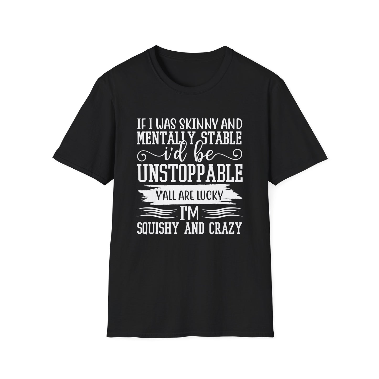 If I Was Skinny and Mentally Stable Unisex Softstyle Tee