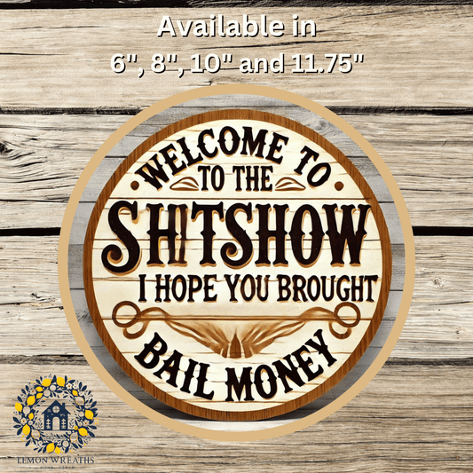 Welcome To The Shit Show I Hope You Brought Bail Money Metal Sign