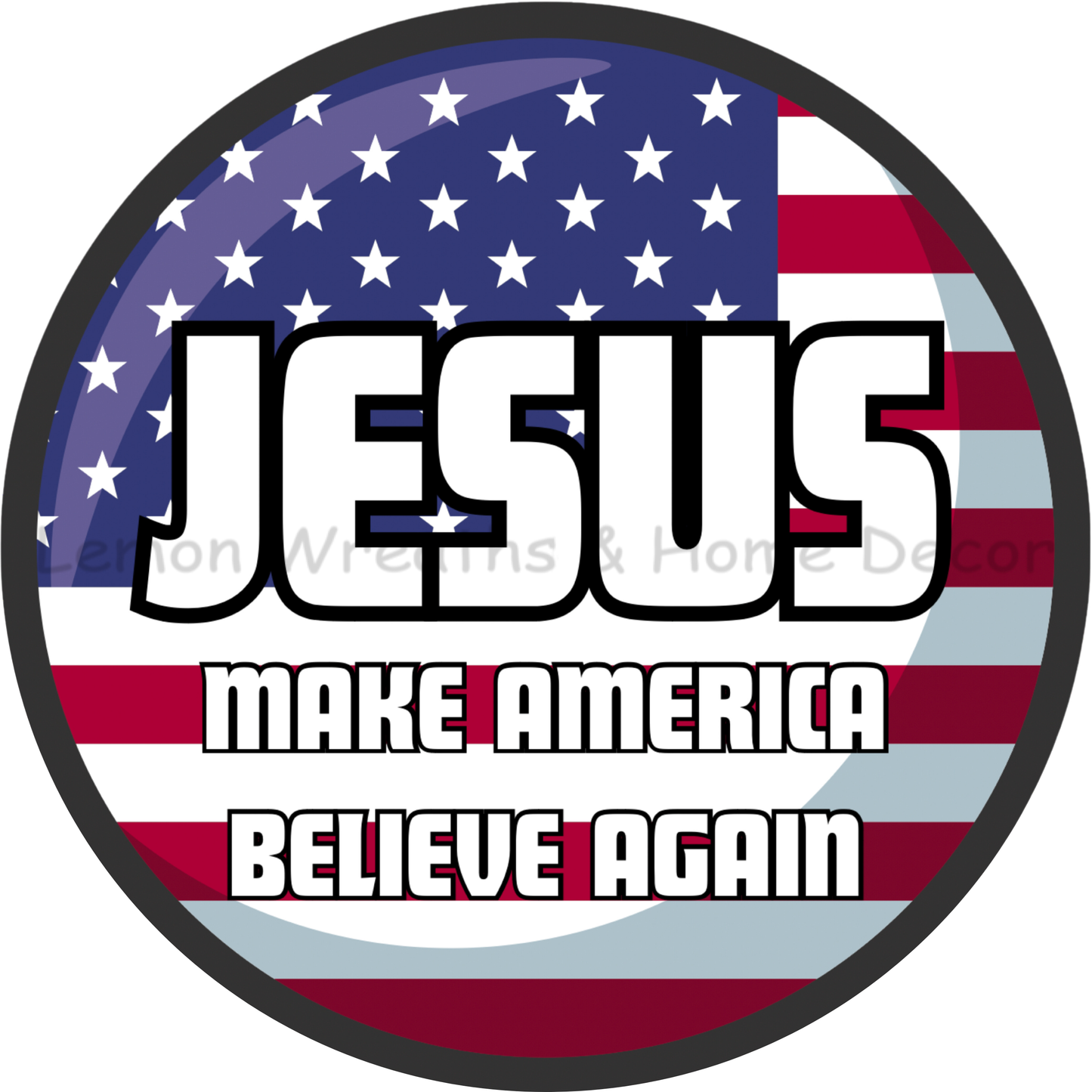 Jesus Make America Believe Again Round Metal Sign