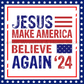 Jesus Make America Believe Again Metal Sign