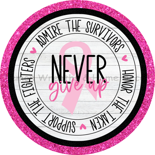 Never Give Up Breast Cancer Support Metal Sign