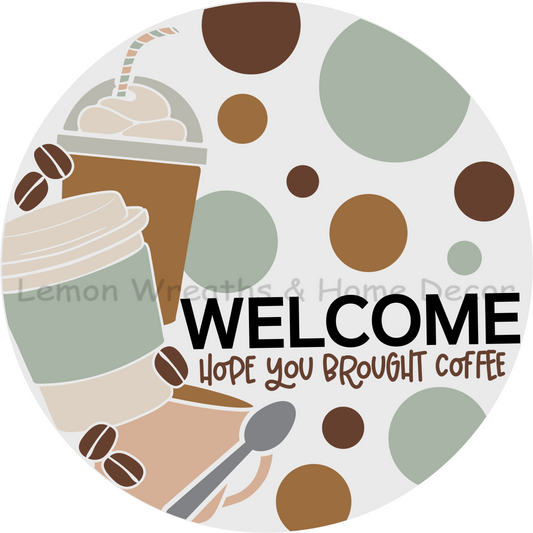 Welcome Hope You Brought Coffee Metal Sign
