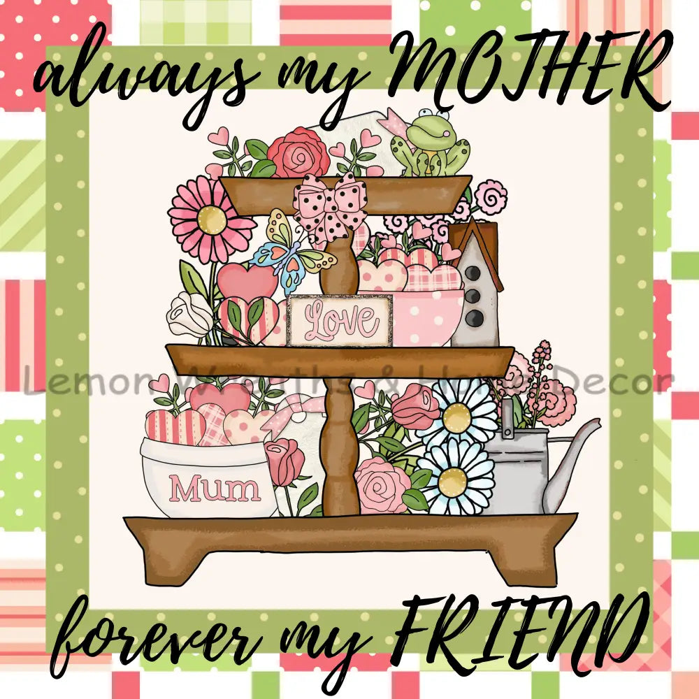 Always My Mother Forever Friend Metal Sign 8