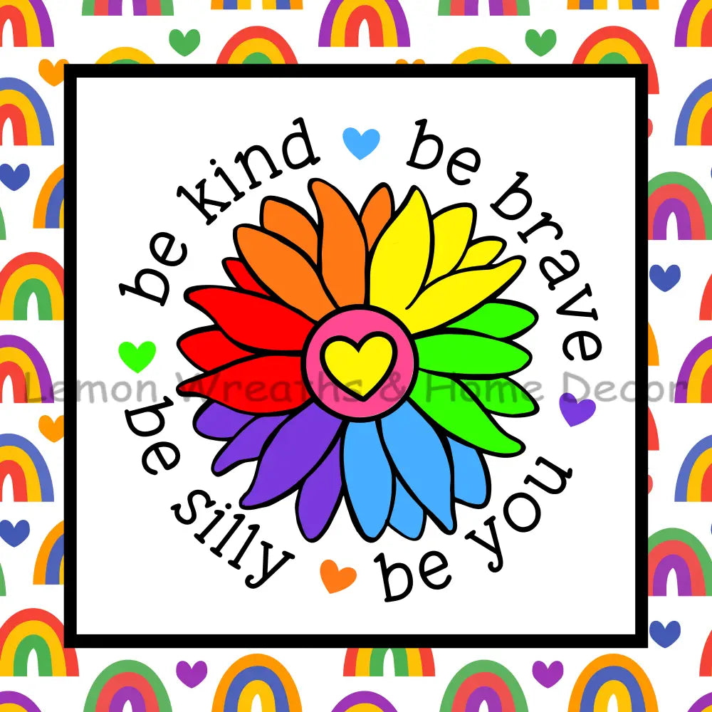 Be Kind Brave Silly You Metal Sign 8