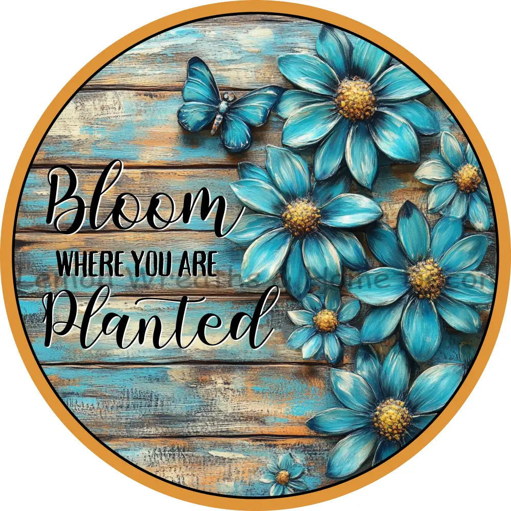 Bloom Where You Are Planted Teal Floral Metal Sign