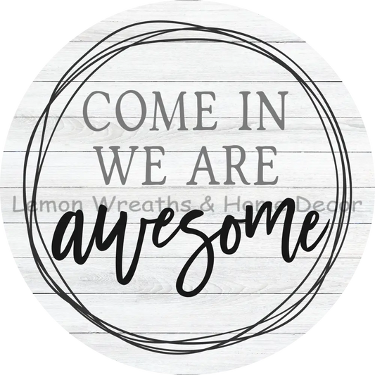 Come In We Are Awesome Metal Sign