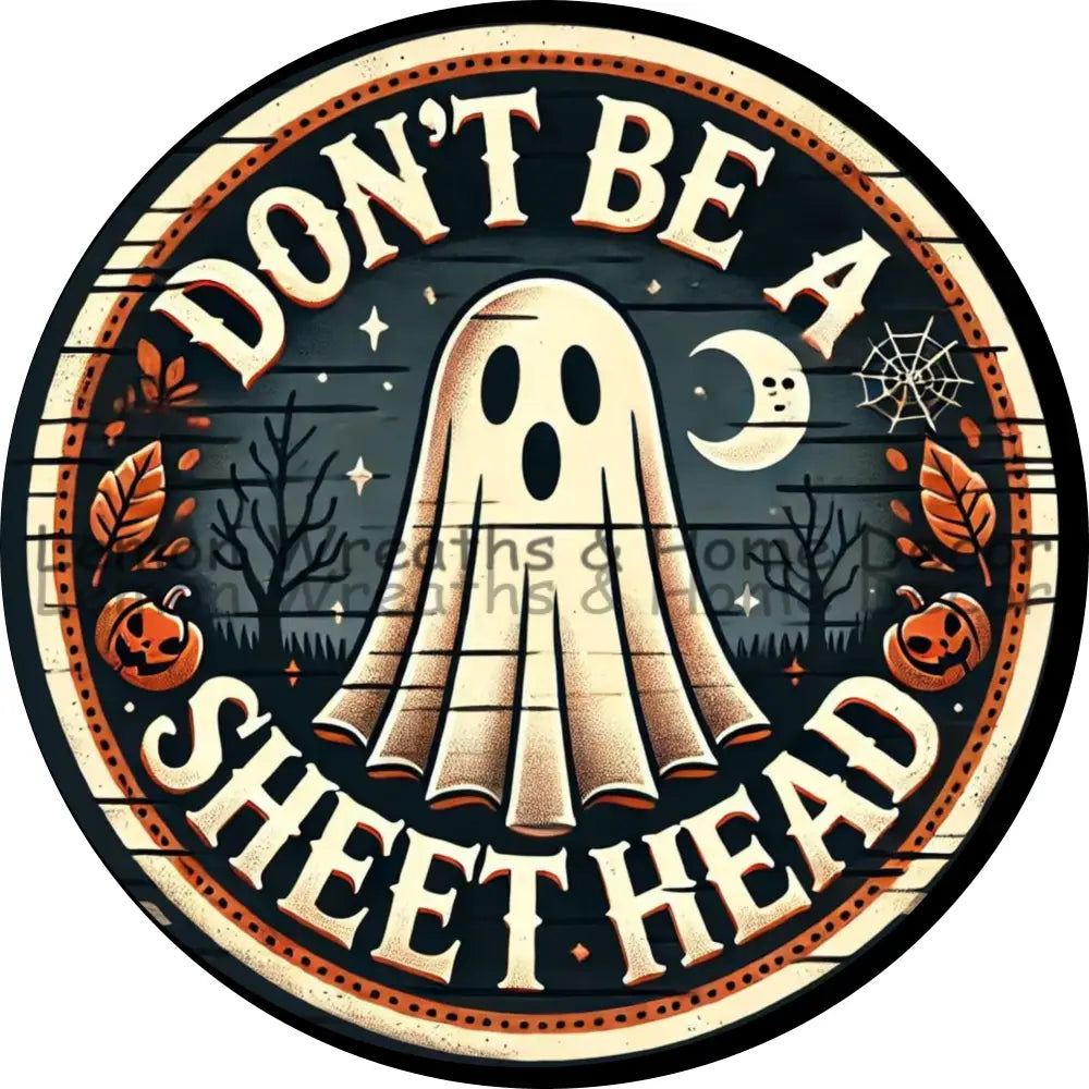 Don’t Be A Sheet Head Halloween Metal Sign