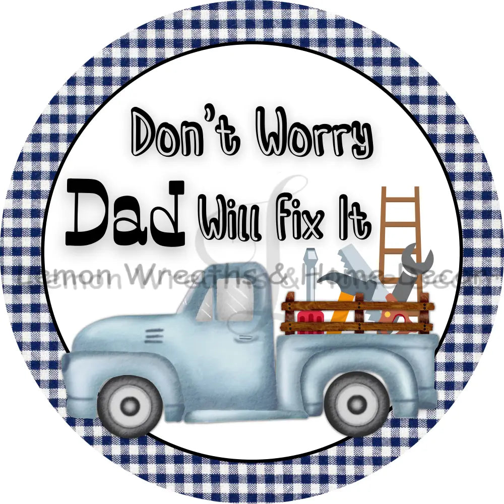 Dont Worry Dad Will Fix It Blue Truck Metal Sign 8