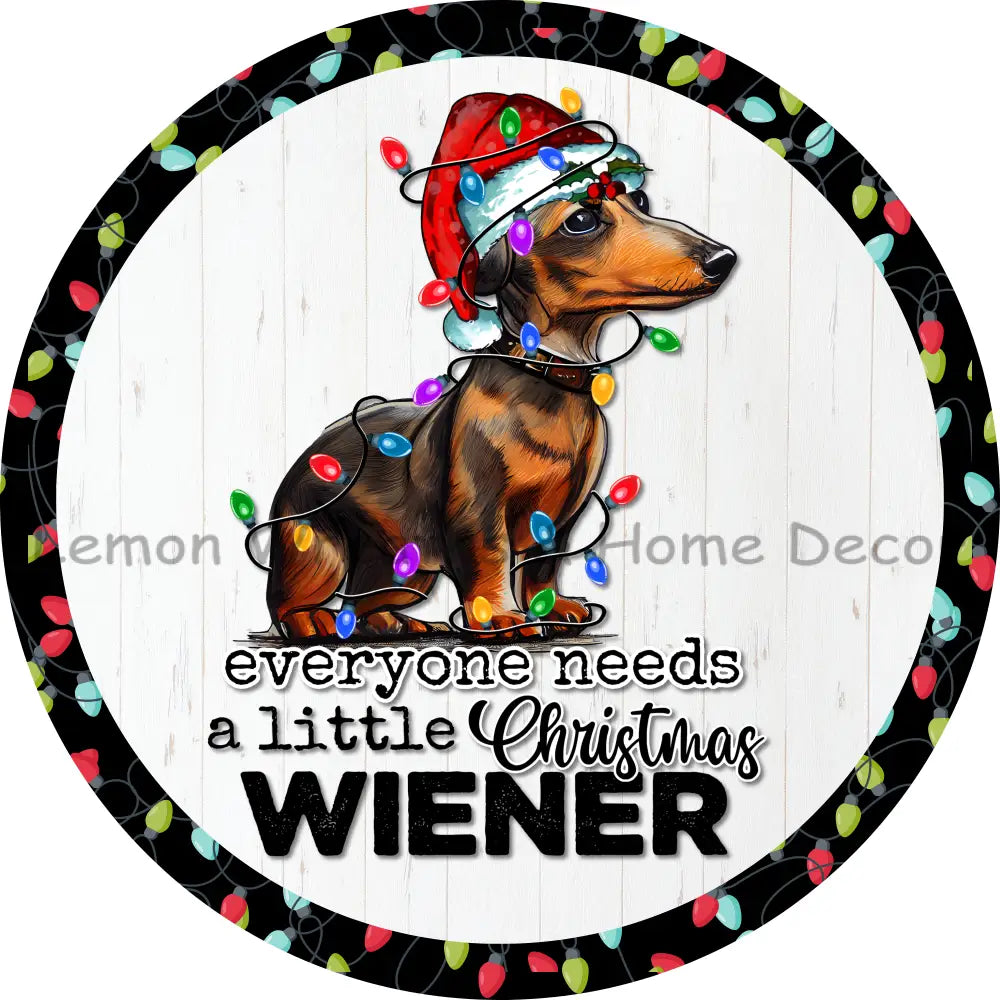 Everyone Needs A Little Christmas Weiner Metal Sign