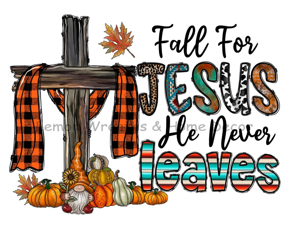 Fall For Jesus He Never Leaves Country Metal Sign