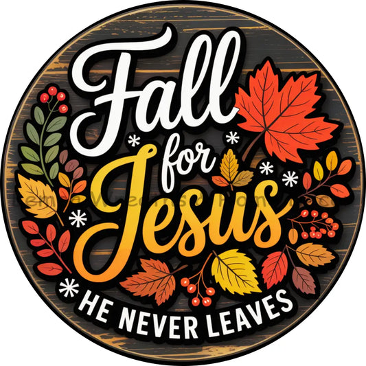 Fall For Jesus He Never Leaves Round Metal Sign