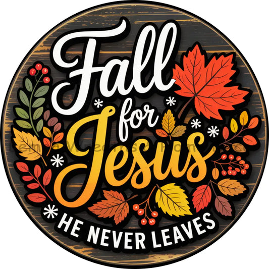 Fall For Jesus He Never Leaves Round Metal Sign