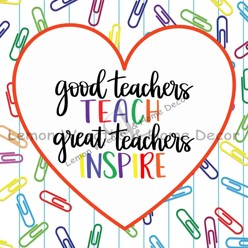 Good Teachers Teach Great Inspire Metal Sign 8