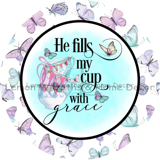 He Fills My Cup With Grace Metal Sign 8