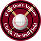 If We Dont Answer Check The Ball Field Metal Sign (Multiple Color Options) Deep Red/Black / 8