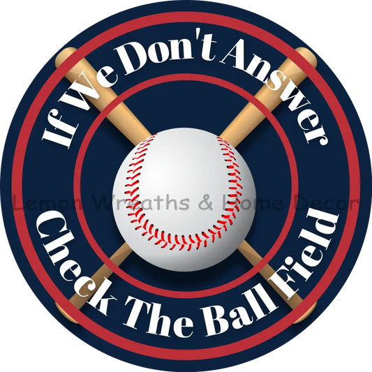 If We Dont Answer Check The Ball Field Metal Sign (Multiple Color Options) Red/Blue/White / 8