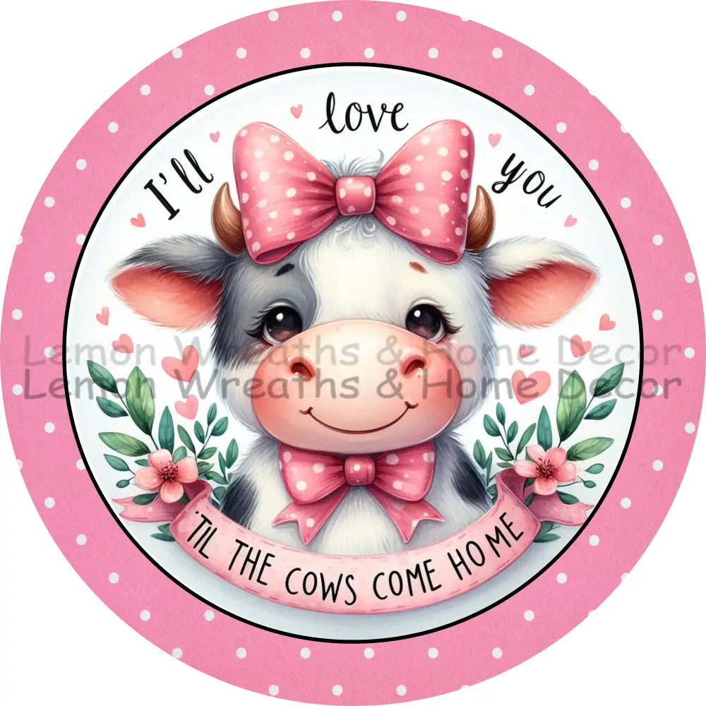 I’ll Love You Til The Cows Come Home Pink Polka Dots Metal Sign
