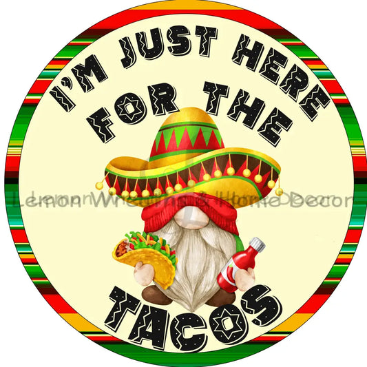 Im Just Here For The Tacos Metal Sign 8
