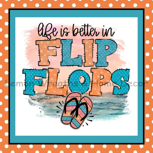 Life Is Better In Flip Flops Metal Sign