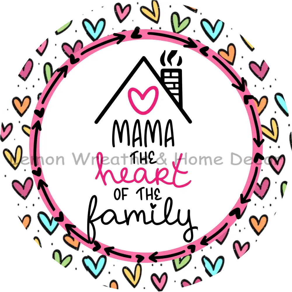 Mama The Heart Of Family Metal Sign 8
