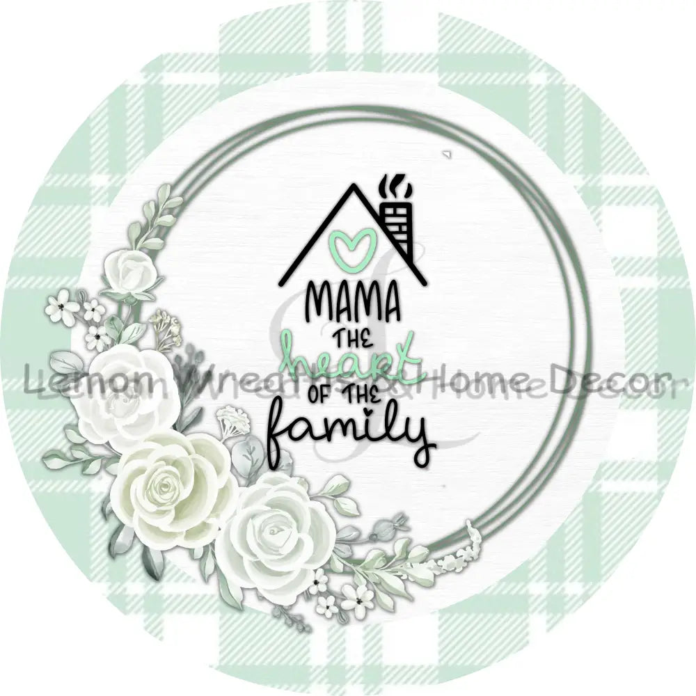 Mama The Heart Of Family Mint Green Roses Metal Sign 8