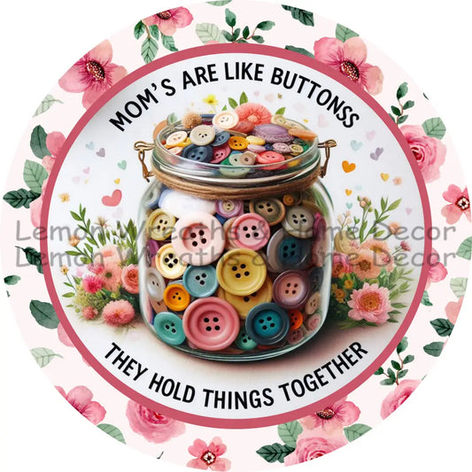 Mom’s Are Like Buttons They Hold Things Together Floral Border Metal Sign