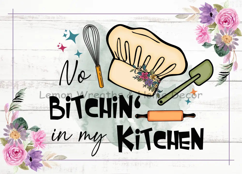 No Bitchin In My Kitchen Metal Sign