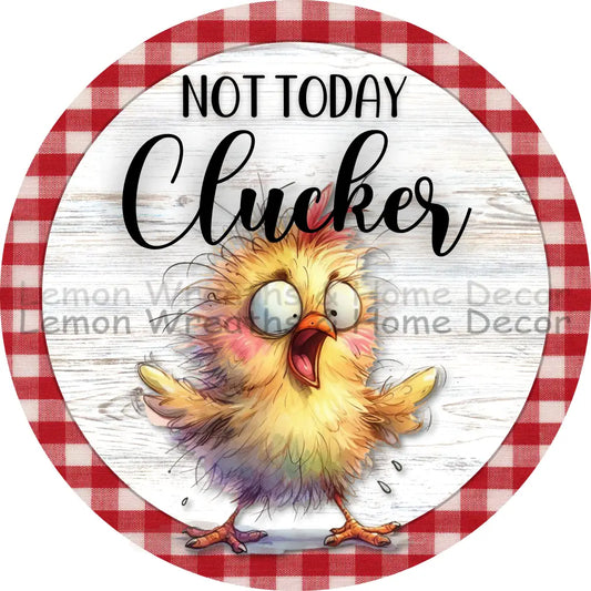 Not Today Clucker Metal Sign