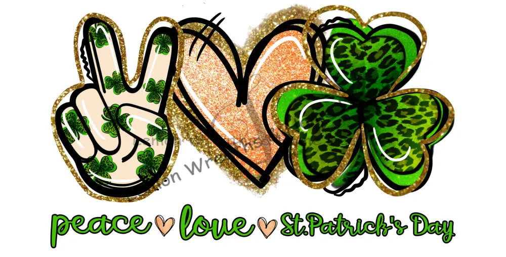 Peace Love St. Patricks Day Metal Sign