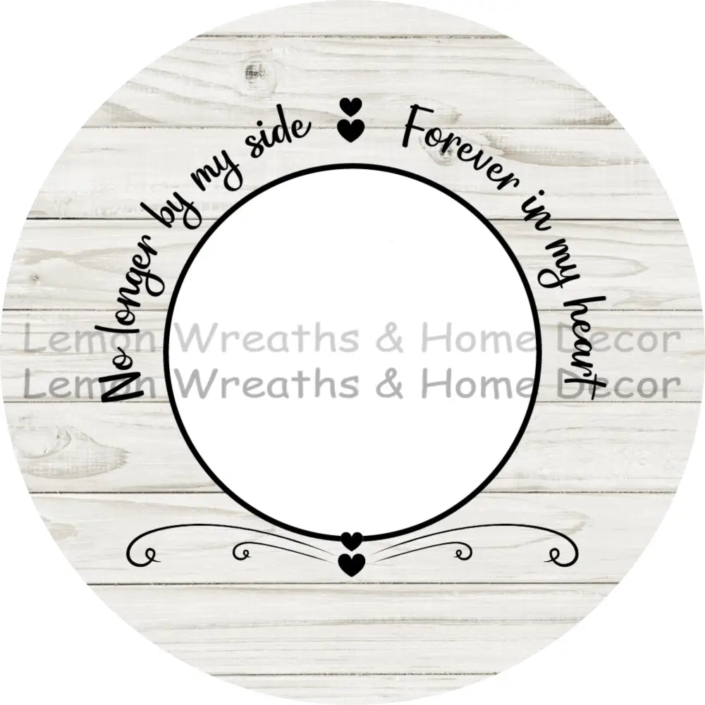 Photo Must Be Emailed - No Longer By My Side Forever In Our Hearts Personalized Metal Sign