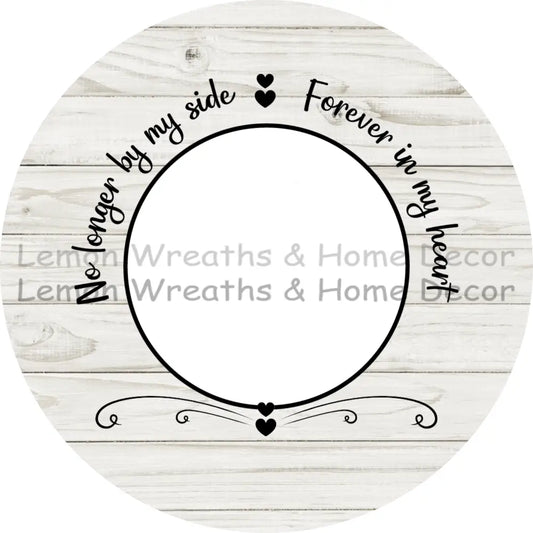Photo Must Be Emailed - No Longer By My Side Forever In Our Hearts Personalized Metal Sign