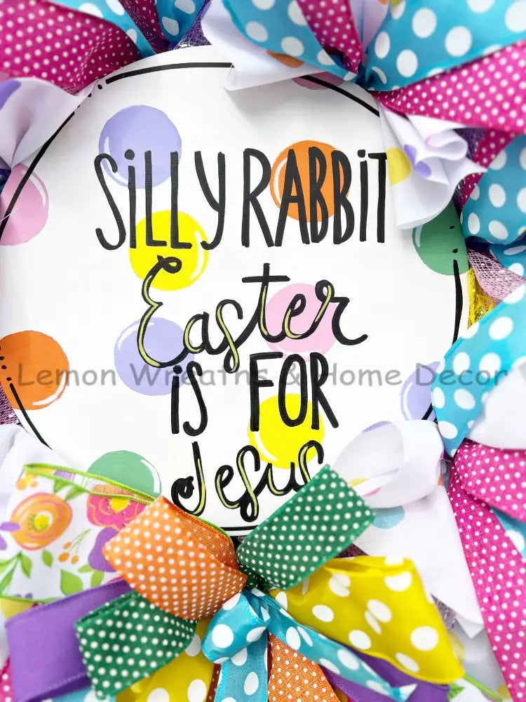 Silly Rabbit Easter Is For Jesus Wreath