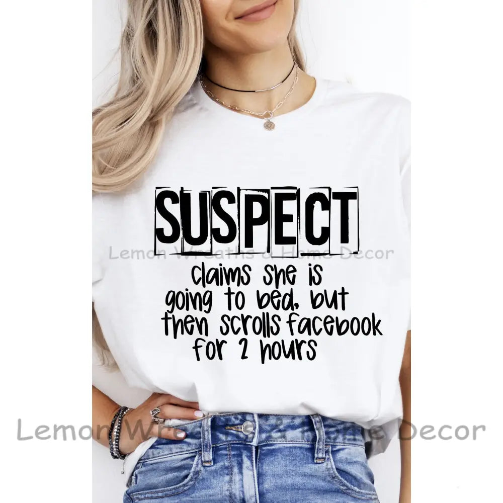 Suspect Claims She Is Going To Bed Then Scrolls Facebook Cotton Tee T-Shirt