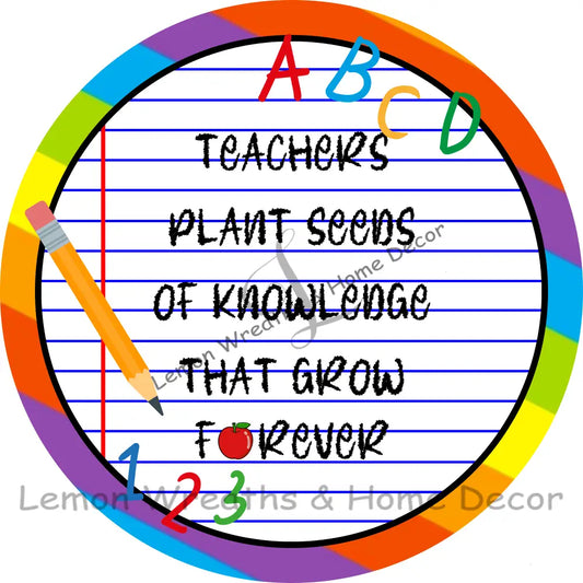Teachers Plant Seeds Of Knowledge That Grow Forever Metal Sign Round 8