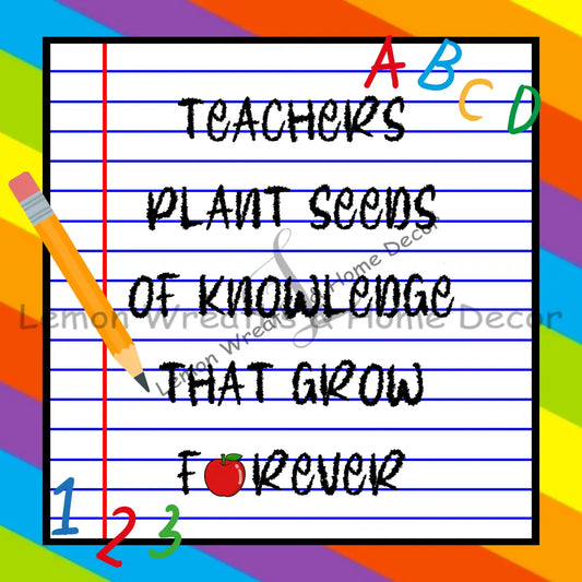 Teachers Plant Seeds Of Knowledge That Grow Forever Metal Sign Square 8