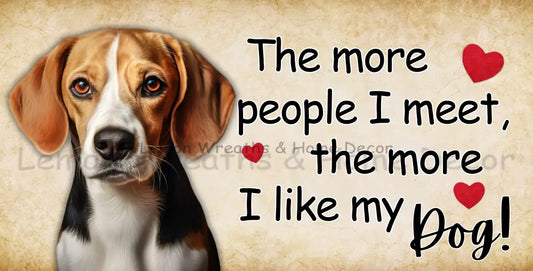 The More People I Meet Like My Dog Beagle Metal Sign