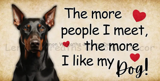The More People I Meet Like My Dog Doberman Metal Sign