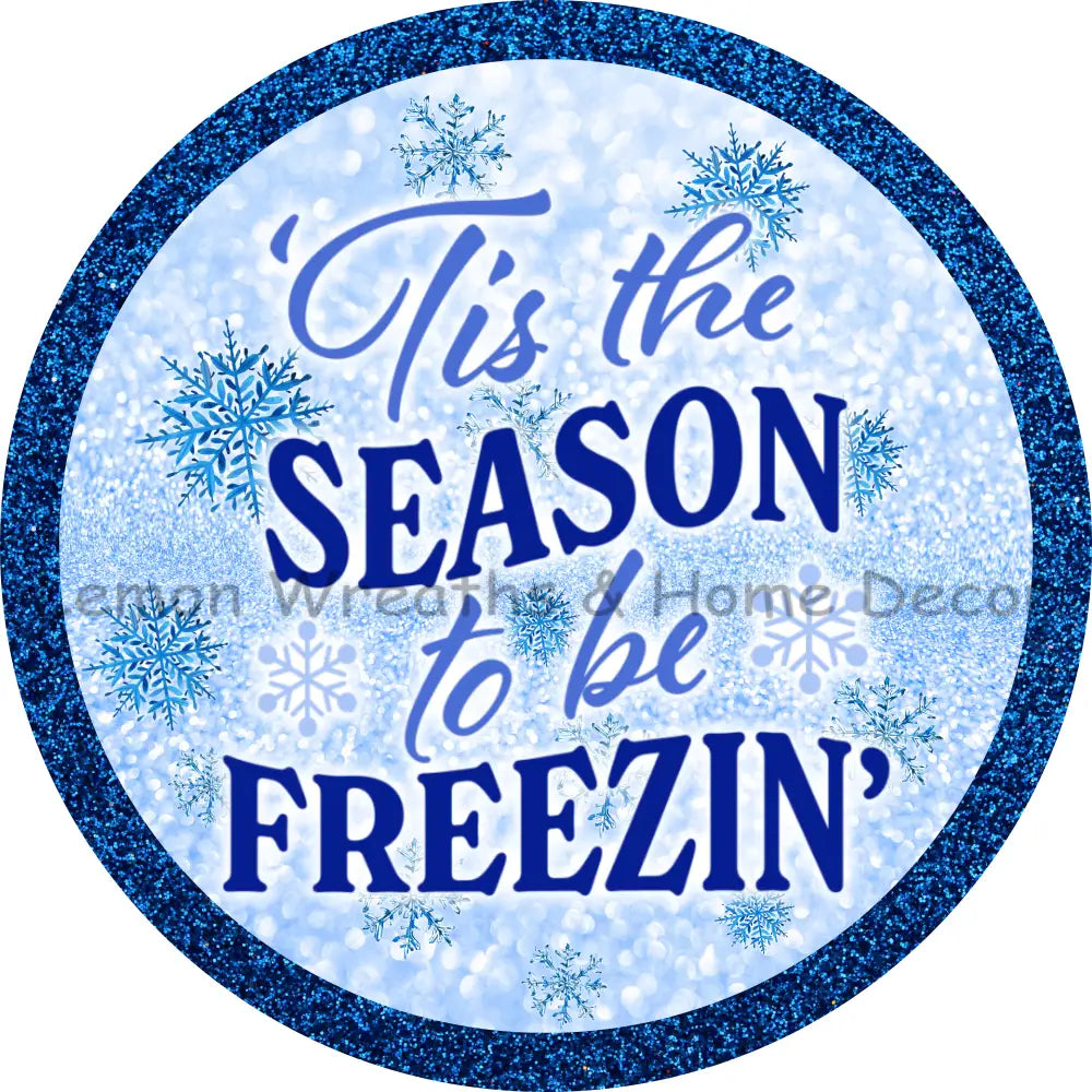 Tis The Season To Be Freezin Metal Sign