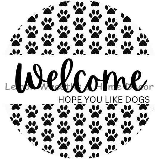 Welcome Hope You Like Dogs Black & White Metal Sign
