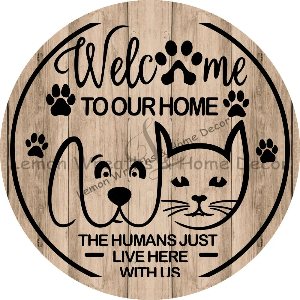 Welcome To Our Home The Humans Just Live Here With Us Metal Sign
